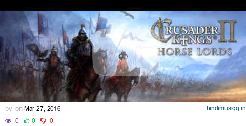 Crusader Kings 2 Songs of the Steppes - Steppes of the Nomads pagalworld mp3 song download