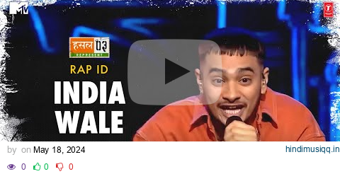 India Wale Rap ID, Anurag Saikia | Mtv Hustle Season 3 Represent | Hustle 3.0 pagalworld mp3 song download