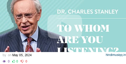 To Whom Are You Listening? – Dr. Charles Stanley pagalworld mp3 song download