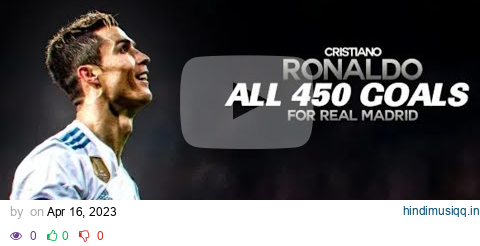 Cristiano Ronaldo All 450 Goals For Real Madrid pagalworld mp3 song download