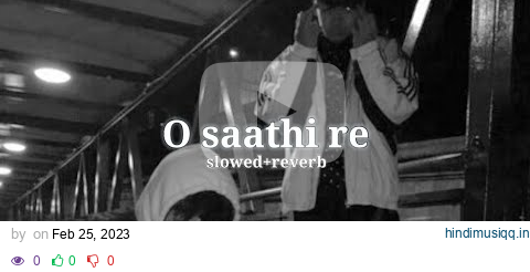 O Saathi Re ( slowed+reverb ) | Kishore Kumar pagalworld mp3 song download