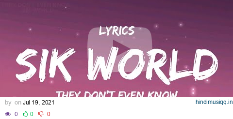 Sik World - They Don't Even Know (lyrics) pagalworld mp3 song download