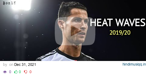 Cristiano Ronaldo • Heat Waves | 2019/20| Bon18 pagalworld mp3 song download