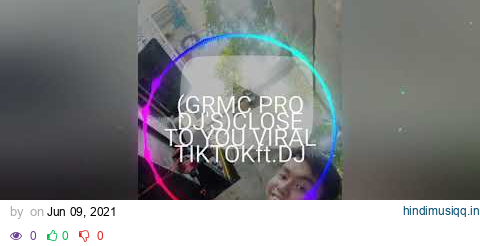 (GRMC PRO DJ'S)CLOSE TO YOU VIRAL TIKTOKft.DJ_JHEWERZKIE_AMACIO Wremix 2021 pagalworld mp3 song download