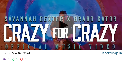 Savannah Dexter x @BraboGator  - Crazy 4 Crazy (Official Music Video) pagalworld mp3 song download