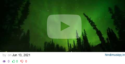 Aurora Borealis And Northern Lights - Relaxing Ambient Music for Sleep, Study, Stress Relief, Relax pagalworld mp3 song download