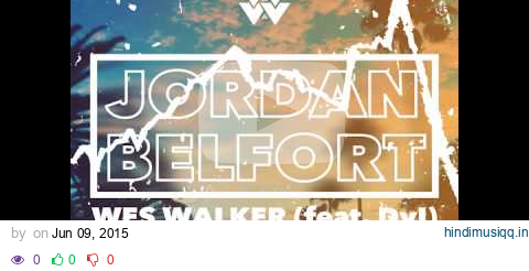 Jordan Belfort (feat. Dyl) - Wes Walker [prod. by WW] ∆ FULL OFFICIAL AUDIO ∆ pagalworld mp3 song download