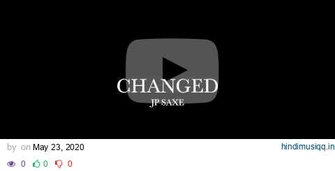 Changed by JP Saxe (Lyrics) pagalworld mp3 song download