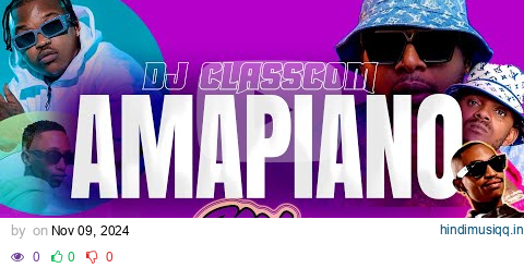 NEW AMAPIANO MIX  NOVEMBER TO  DECEMBER 2024 TO 2025 BY DJ CLASSCOM HD 1080p pagalworld mp3 song download