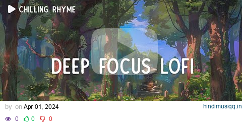 Deep Focus Lofi 📚 Master Deep Focus ~ Focus Lofi ~ [ Lofi hip-hop ] pagalworld mp3 song download