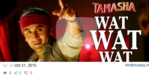 Wat Wat Wat VIDEO Song | Tamasha | Ranbir Kapoor, Deepika Padukone | T-Series pagalworld mp3 song download