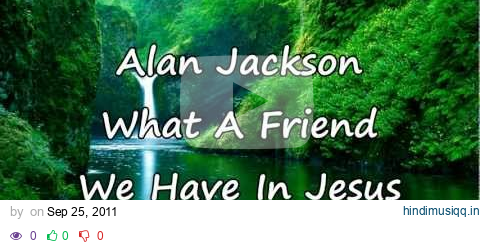 Alan Jackson - What A Friend We have In Jesus [with lyrics] pagalworld mp3 song download