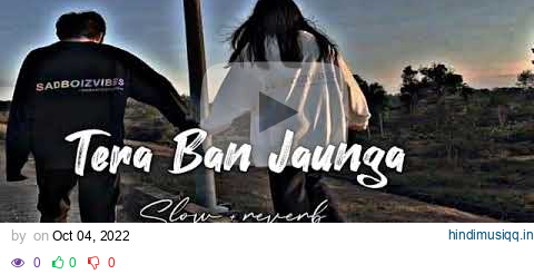 Tera Ban Jaunga [ Slow + reverb ] | Kabir Singh pagalworld mp3 song download