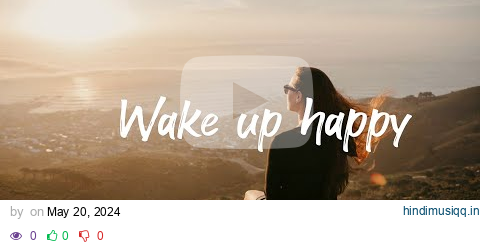 Wake up happy 🌷 Chill morning songs to start your day  | An Indie/Pop/Folk/Acoustic Playlist pagalworld mp3 song download