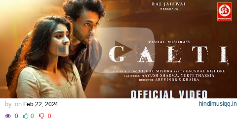 Galti - Vishal Mishra | Aayush Sharma, Yukti Thareja | Kaushal K | Arvvindr S Khaira | Raj Jaiswal pagalworld mp3 song download