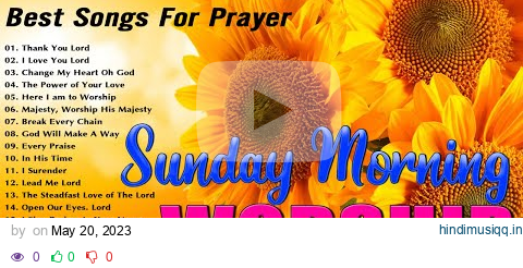 Listen to Sunday Morning Worship Songs ✝️ Top 100 Praise And Worship Songs ✝️ Songs For Prayers pagalworld mp3 song download