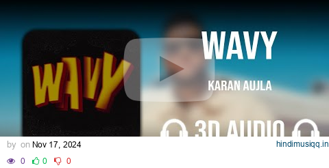 Wavy (3D AUDIO) - Karan Aujla | Latest Punjabi Songs 2024 pagalworld mp3 song download