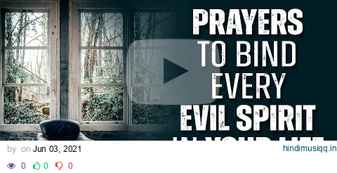 EVERY SPIRIT THAT BINDS YOU MUST GO | Powerful Prayer To Chase The Devil Out Of Your Life! pagalworld mp3 song download