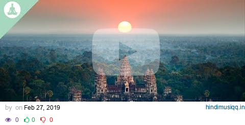 Angkor Wat Meditation Music, Positive Energy Vibration, Deep Meditation pagalworld mp3 song download