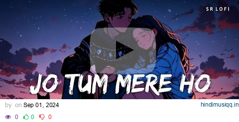 Jo Tum Mere Ho (Slowed + Reverb) | Anuv Jain | SR Lofi pagalworld mp3 song download