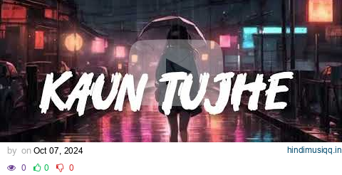 KAUN TUJHE ( Slowed & Reverbed ) PALAK MUCHAL || SUSHANT SINGH RAJPUT || MS DHONI - THE UNTOLD STORY pagalworld mp3 song download