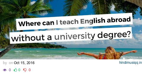 ITTT FAQs - Where can I teach English abroad without a university degree? pagalworld mp3 song download