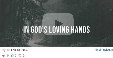 In God's Loving Hands | Audio Reading | Our Daily Bread Devotional | February 18, 2024 pagalworld mp3 song download