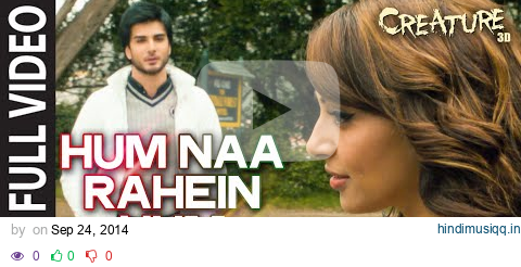 Hum Naa Rahein Hum FULL VIDEO Song | Mithoon | Creature 3D | Benny Dayal | Bollywood Songs pagalworld mp3 song download