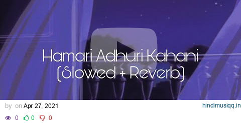 Hamari Adhuri Kahani (Slowed + Reverb) pagalworld mp3 song download