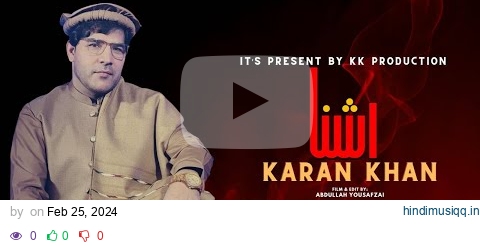 Karan Khan | Ashna | Arzakht Album | Official | Music Video | 2024 Song کرن خان | اشنا | ارزښت البم pagalworld mp3 song download