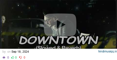 DOWNTOWN (SLOWED X REVERB) SAABI BHINDER pagalworld mp3 song download