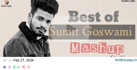 Best Of Sumit Goswami - Mashup | All Hit Songs | AudioTube pagalworld mp3 song download