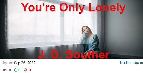 You're Only Lonely -  J D  Souther - with lyrics pagalworld mp3 song download