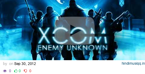 XCOM Enemy Unknown Soundtrack - Ready For Battle (Extended) / Michael McCann pagalworld mp3 song download