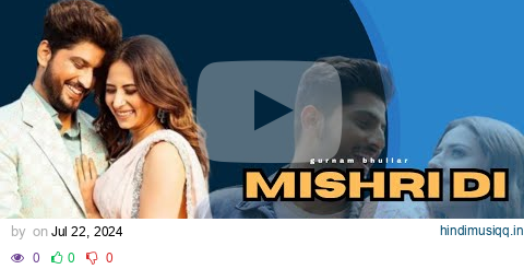 Mishri Di Dali | Ghund Kadh Le Ni Sohreyan Da Pind Aa Gaya | Gurnam Bhullar, Sargun M pagalworld mp3 song download