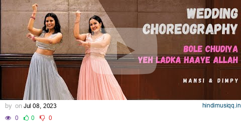 BOLE CHUDIYA | YEH LADKA HAAYE ALLAH | WEDDING CHOREOGRAPHY | SANGEET DANCE | MANSI & DIMPY pagalworld mp3 song download