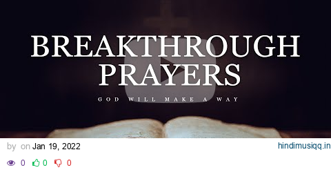 Special Breakthrough Prayers | PLAY THIS DAILY and Be Blessed! pagalworld mp3 song download