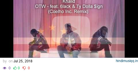 Khalid - OTW feat. 6lack & Ty Dolla $ign (Coelho Inc. Remix) pagalworld mp3 song download