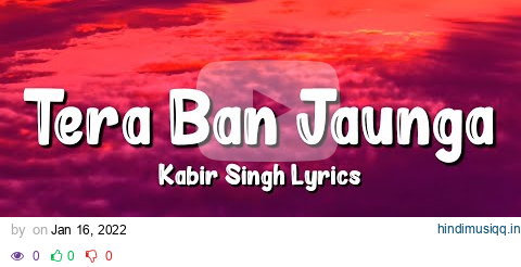 Tera Ban Jaunga (Lyrics) | Kabir Singh, Shahid Kapoor, Kiara Advani, Akhil Sachdeva, Tulsi Kumar pagalworld mp3 song download