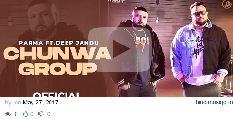 CHUNWA GROUP (Full Song) Parma Ft Deep Jandu | Juke Dock pagalworld mp3 song download