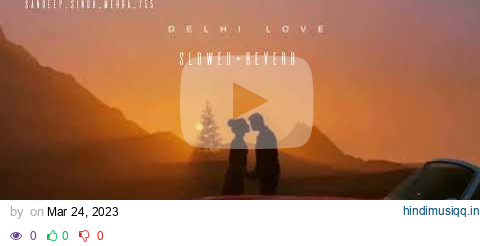 DELHI LOVE (SLOWED+REVERB) ~HARDIK TAKKAR pagalworld mp3 song download