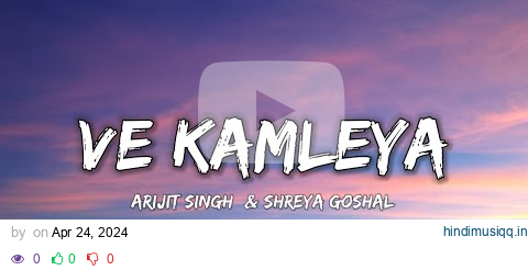 VE KAMLEYA - ARIJIT SINGH &  SHREYA GOSHAL ( Lyrics ) | Lyrical 7 pagalworld mp3 song download