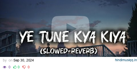 Ye Tune Kya Kiya (Slowed+Reverb) Lyrics - Javed Bashir || Song World 45 || 100k+Views pagalworld mp3 song download