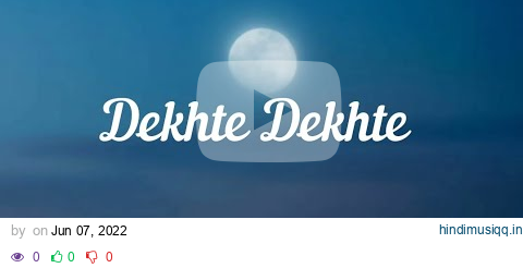 Dekhte Dekhte (Lyrics) - Atif aslam pagalworld mp3 song download