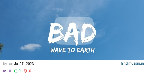 Wave to earth - Bad ( Lyrics) pagalworld mp3 song download