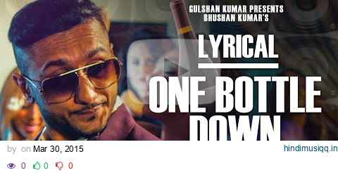 'One Bottle Down' Full Song with LYRICS | Yo Yo Honey Singh | T-SERIES pagalworld mp3 song download