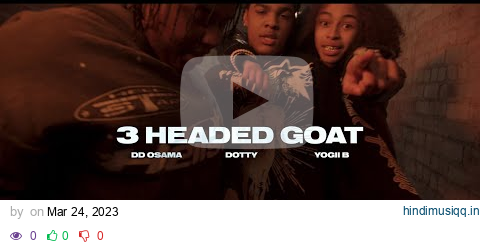 DD Osama X HoodStarDotty X Yogii B - 3 Headed Goat (Official Video) pagalworld mp3 song download