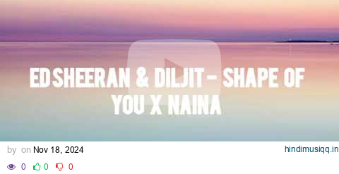 Shape of You x Naina | Ed Sheeran & Diljit Dosanjh - Shape of You x Naina pagalworld mp3 song download