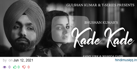 Kade Kade Video | Ammy Virk | Wamiqa Gabbi | Avvy Sra,Happy Raikoti |Arvindr Khaira | Bhushan Kumar pagalworld mp3 song download