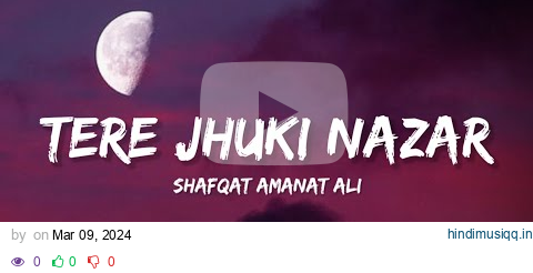 Teri Jhuki Nazar Full Song - Shafqat Amanat Ali Khan (Lyrics) | Lyrical Bam Hindi pagalworld mp3 song download